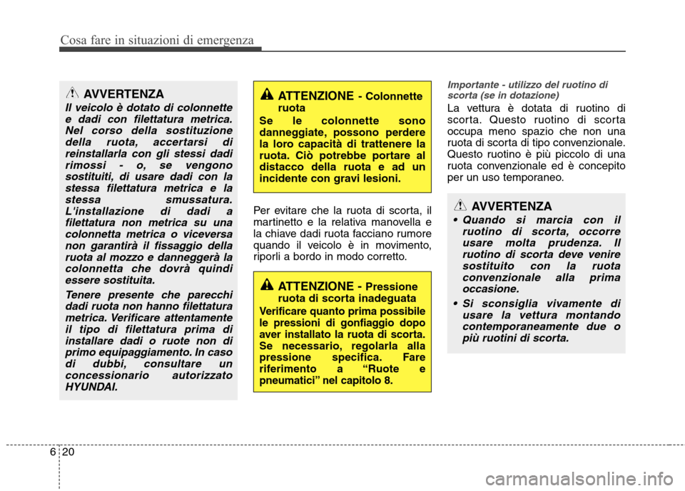 Hyundai Santa Fe 2011 Manuale del proprietario (in Italian) Cosa fare in situazioni di emergenza
20
6
Per evitare che la ruota di scorta, il
martinetto e la relativa manovella e
la chiave dadi ruota facciano rumore
quando il veicolo è in movimento,
riporli a Hyundai Santa Fe 2011 Manuale del proprietario (in Italian) Cosa fare in situazioni di emergenza
20
6
Per evitare che la ruota di scorta, il
martinetto e la relativa manovella e
la chiave dadi ruota facciano rumore
quando il veicolo è in movimento,
riporli a