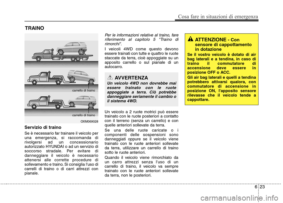 Hyundai Santa Fe 2011 Manuale del proprietario (in Italian) 623
Cosa fare in situazioni di emergenza
TRAINO
Servizio di traino
Se è necessario far trainare il veicolo per
una emergenza, si raccomanda di
rivolgersi ad un concessionario
autorizzato HYUNDAI o Hyundai Santa Fe 2011 Manuale del proprietario (in Italian) 623
Cosa fare in situazioni di emergenza
TRAINO
Servizio di traino
Se è necessario far trainare il veicolo per
una emergenza, si raccomanda di
rivolgersi ad un concessionario
autorizzato HYUNDAI o