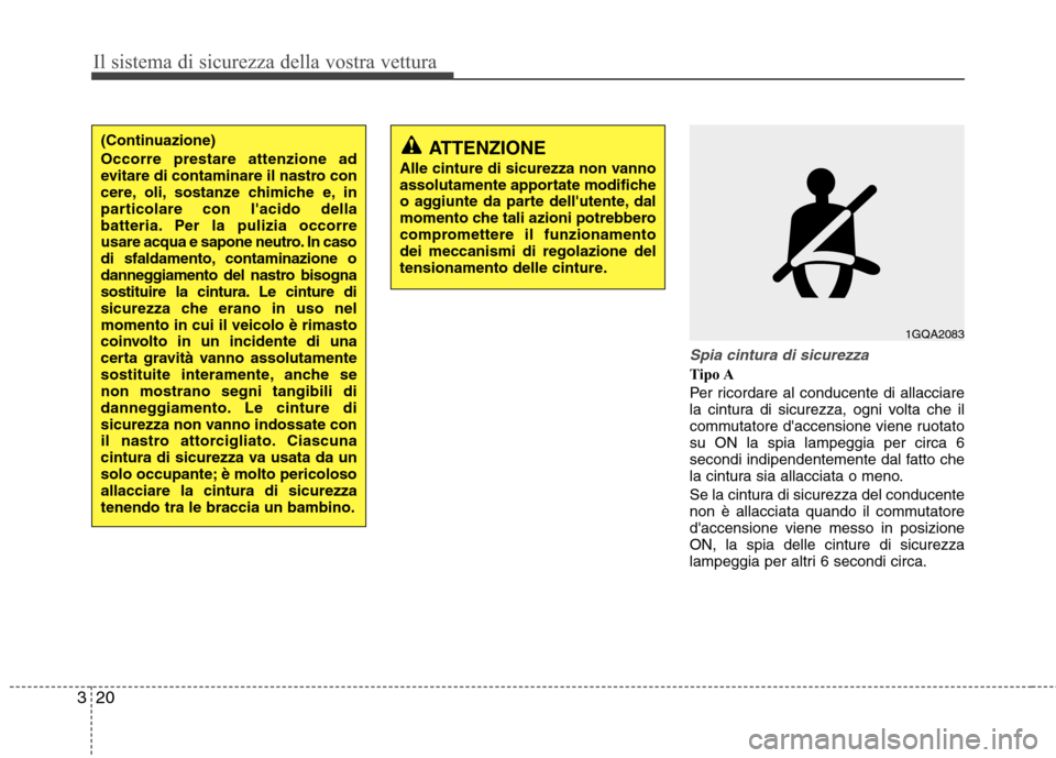Hyundai Santa Fe 2011 Manuale del proprietario (in Italian) Il sistema di sicurezza della vostra vettura
20
3
Spia cintura di sicurezza
Tipo A
Per ricordare al conducente di allacciare
la cintura di sicurezza, ogni volta che il
commutatore daccensione viene Hyundai Santa Fe 2011 Manuale del proprietario (in Italian) Il sistema di sicurezza della vostra vettura
20
3
Spia cintura di sicurezza
Tipo A
Per ricordare al conducente di allacciare
la cintura di sicurezza, ogni volta che il
commutatore daccensione viene