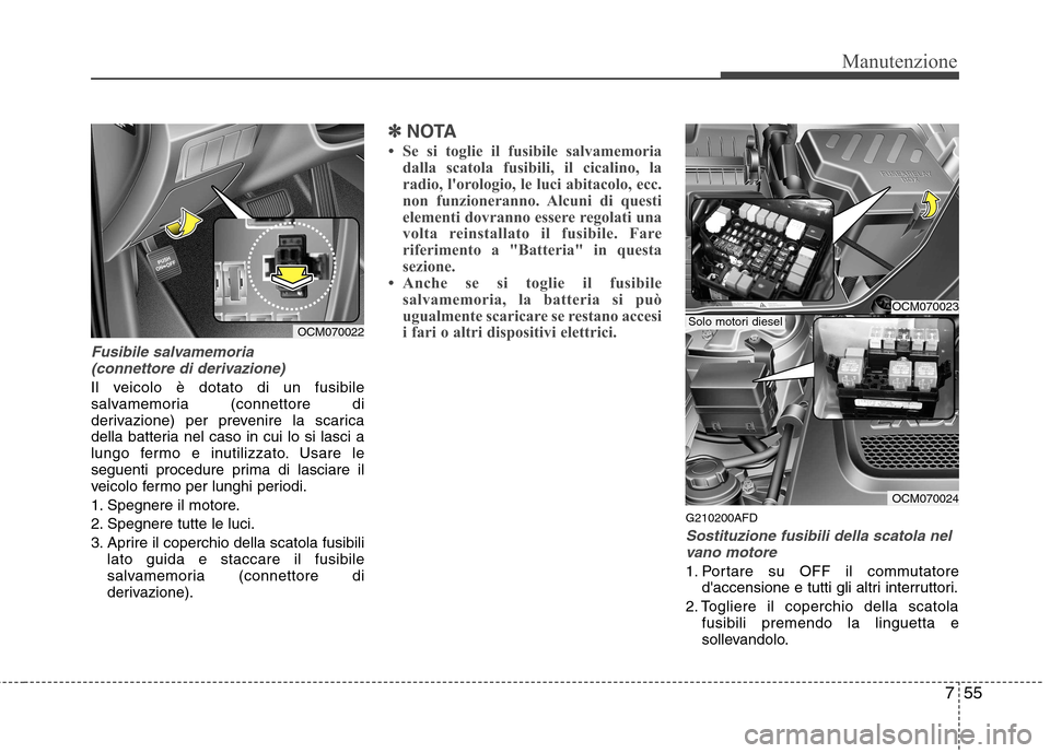 Hyundai Santa Fe 2011 Manuale del proprietario (in Italian) 755
Manutenzione
Fusibile salvamemoria(connettore di derivazione)
Il veicolo è dotato di un fusibile
salvamemoria (connettore di
derivazione) per prevenire la scarica
della batteria nel caso in cui Hyundai Santa Fe 2011 Manuale del proprietario (in Italian) 755
Manutenzione
Fusibile salvamemoria(connettore di derivazione)
Il veicolo è dotato di un fusibile
salvamemoria (connettore di
derivazione) per prevenire la scarica
della batteria nel caso in cui