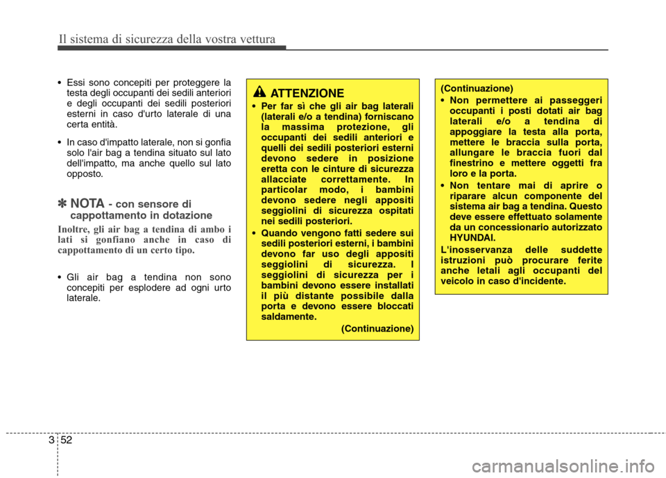 Hyundai Santa Fe 2011 Manuale del proprietario (in Italian) Il sistema di sicurezza della vostra vettura
52
3
Essi sono concepiti per proteggere la
testa degli occupanti dei sedili anteriori
e degli occupanti dei sedili posteriori
esterni in caso durto late Hyundai Santa Fe 2011 Manuale del proprietario (in Italian) Il sistema di sicurezza della vostra vettura
52
3
Essi sono concepiti per proteggere la
testa degli occupanti dei sedili anteriori
e degli occupanti dei sedili posteriori
esterni in caso durto late