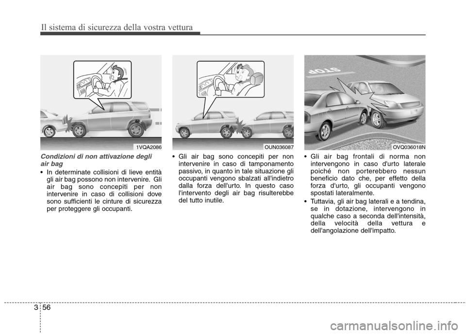 Hyundai Santa Fe 2011 Manuale del proprietario (in Italian) Il sistema di sicurezza della vostra vettura
56
3
Condizioni di non attivazione degli
air bag
In determinate collisioni di lieve entità gli air bag possono non intervenire. Gli air bag sono concepit Hyundai Santa Fe 2011 Manuale del proprietario (in Italian) Il sistema di sicurezza della vostra vettura
56
3
Condizioni di non attivazione degli
air bag
In determinate collisioni di lieve entità gli air bag possono non intervenire. Gli air bag sono concepit