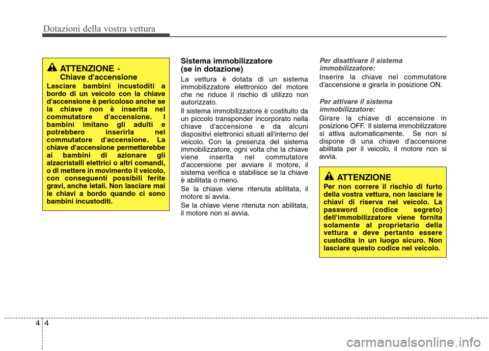 Hyundai Santa Fe 2011 Manuale del proprietario (in Italian) Dotazioni della vostra vettura
4
4
Sistema immobilizzatore (se in dotazione)
La vettura è dotata di un sistema immobilizzatore elettronico del motore
che ne riduce il rischio di utilizzo non
autori Hyundai Santa Fe 2011 Manuale del proprietario (in Italian) Dotazioni della vostra vettura
4
4
Sistema immobilizzatore (se in dotazione)
La vettura è dotata di un sistema immobilizzatore elettronico del motore
che ne riduce il rischio di utilizzo non
autori
