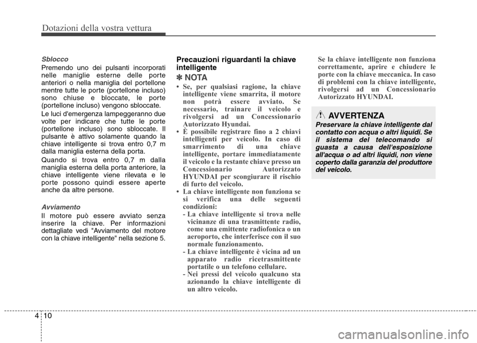 Hyundai Santa Fe 2011 Manuale del proprietario (in Italian) Dotazioni della vostra vettura
10
4
Sblocco
Premendo uno dei pulsanti incorporati
nelle maniglie esterne delle porte
anteriori o nella maniglia del portellone
mentre tutte le porte (portellone inclus Hyundai Santa Fe 2011 Manuale del proprietario (in Italian) Dotazioni della vostra vettura
10
4
Sblocco
Premendo uno dei pulsanti incorporati
nelle maniglie esterne delle porte
anteriori o nella maniglia del portellone
mentre tutte le porte (portellone inclus