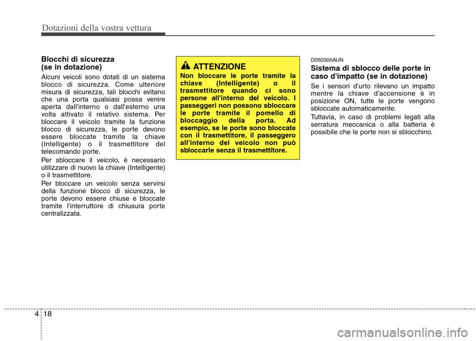Hyundai Santa Fe 2011 Manuale del proprietario (in Italian) Dotazioni della vostra vettura
18
4
Blocchi di sicurezza (se in dotazione)
Alcuni veicoli sono dotati di un sistema
blocco di sicurezza. Come ulteriore
misura di sicurezza, tali blocchi evitano
che Hyundai Santa Fe 2011 Manuale del proprietario (in Italian) Dotazioni della vostra vettura
18
4
Blocchi di sicurezza (se in dotazione)
Alcuni veicoli sono dotati di un sistema
blocco di sicurezza. Come ulteriore
misura di sicurezza, tali blocchi evitano
che