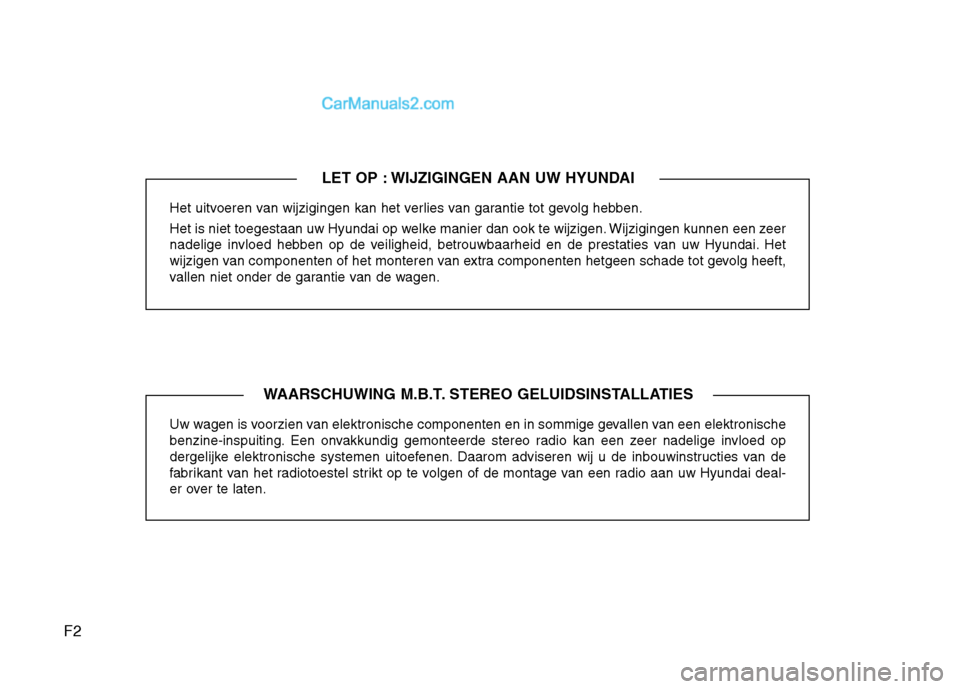 Hyundai Santa Fe 2011 Handleiding (in Dutch) F2Het uitvoeren van wijzigingen kan het verlies van garantie tot gevolg hebben.
Het is niet toegestaan uw Hyundai op welke manier dan ook te wijzigen. Wijzigingen kunnen een zeer
nadelige invloed he Hyundai Santa Fe 2011 Handleiding (in Dutch) F2Het uitvoeren van wijzigingen kan het verlies van garantie tot gevolg hebben.
Het is niet toegestaan uw Hyundai op welke manier dan ook te wijzigen. Wijzigingen kunnen een zeer
nadelige invloed he