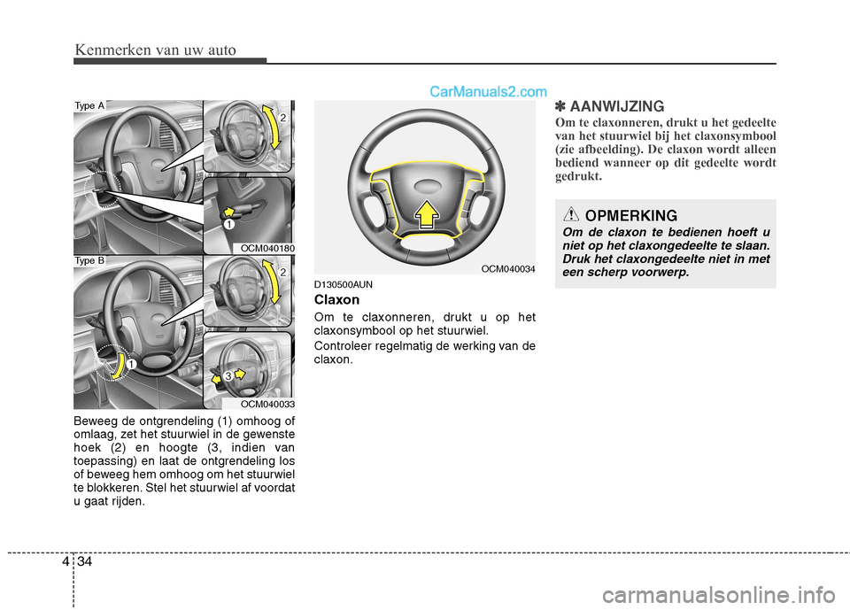 Hyundai Santa Fe 2011 Handleiding (in Dutch) Kenmerken van uw auto
34
4
Beweeg de ontgrendeling (1) omhoog of
omlaag, zet het stuurwiel in de gewenste
hoek (2) en hoogte (3, indien van
toepassing) en laat de ontgrendeling los
of beweeg hem omho Hyundai Santa Fe 2011 Handleiding (in Dutch) Kenmerken van uw auto
34
4
Beweeg de ontgrendeling (1) omhoog of
omlaag, zet het stuurwiel in de gewenste
hoek (2) en hoogte (3, indien van
toepassing) en laat de ontgrendeling los
of beweeg hem omho