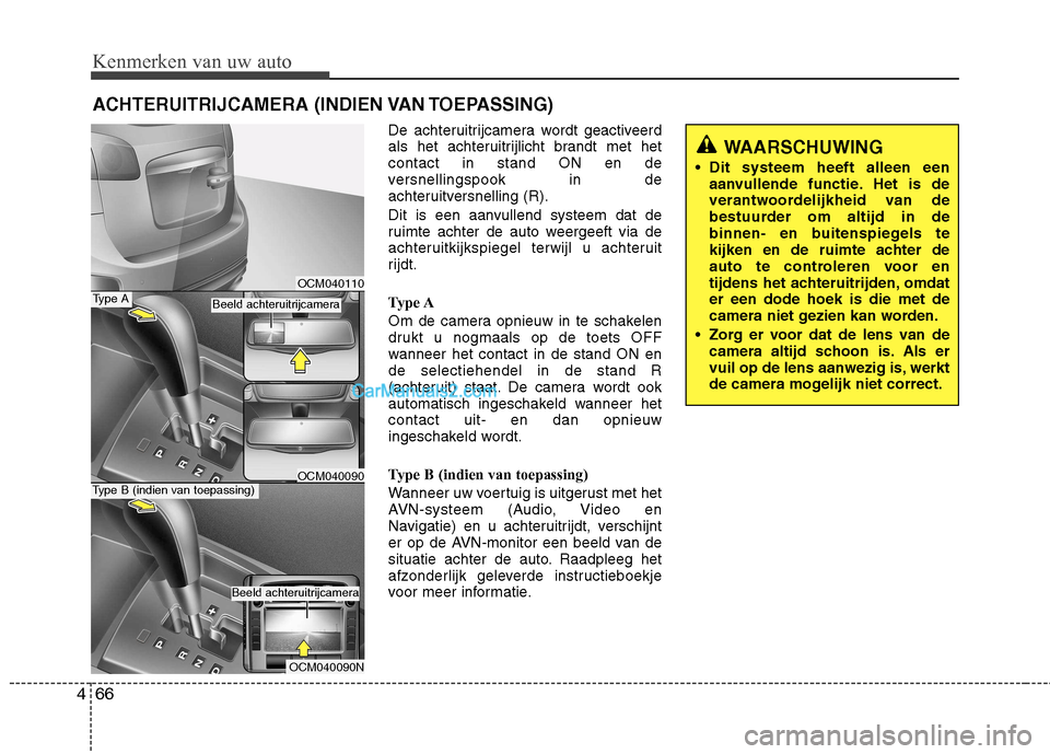 Hyundai Santa Fe 2011 Handleiding (in Dutch) Kenmerken van uw auto
66
4
De achteruitrijcamera wordt geactiveerd
als het achteruitrijlicht brandt met hetcontact in stand ON en de
versnellingspook in de
achteruitversnelling (R).
Dit is een aanvu Hyundai Santa Fe 2011 Handleiding (in Dutch) Kenmerken van uw auto
66
4
De achteruitrijcamera wordt geactiveerd
als het achteruitrijlicht brandt met hetcontact in stand ON en de
versnellingspook in de
achteruitversnelling (R).
Dit is een aanvu