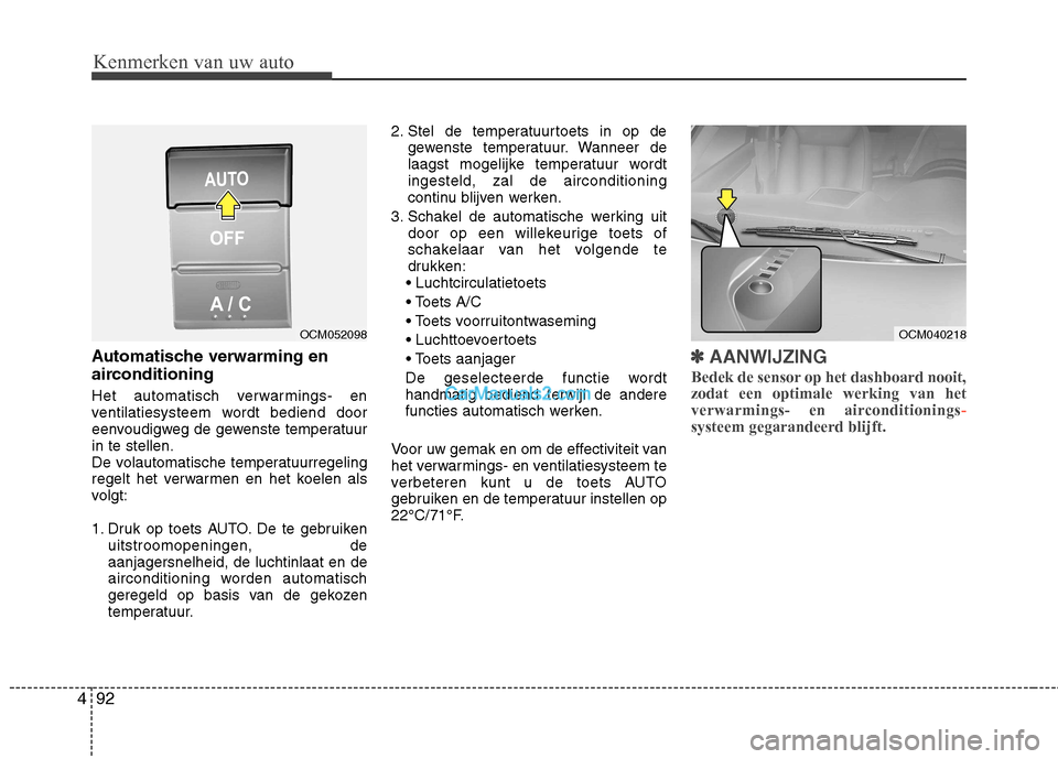 Hyundai Santa Fe 2011 Handleiding (in Dutch) Kenmerken van uw auto
92
4
Automatische verwarming en
airconditioning
Het automatisch verwarmings- en
ventilatiesysteem wordt bediend door
eenvoudigweg de gewenste temperatuurin te stellen.
De vola Hyundai Santa Fe 2011 Handleiding (in Dutch) Kenmerken van uw auto
92
4
Automatische verwarming en
airconditioning
Het automatisch verwarmings- en
ventilatiesysteem wordt bediend door
eenvoudigweg de gewenste temperatuurin te stellen.
De vola