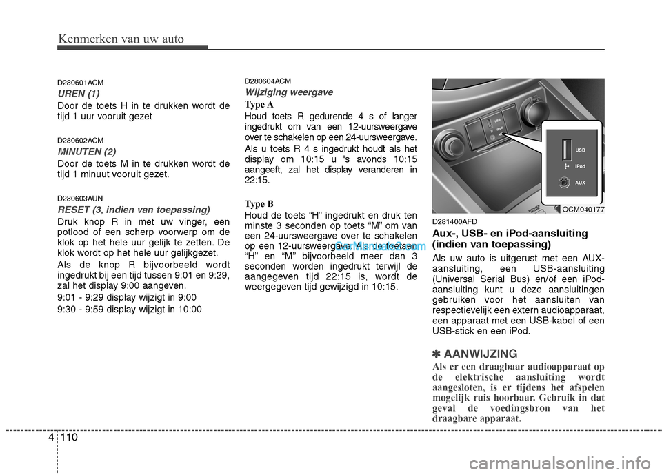 Hyundai Santa Fe 2011 Handleiding (in Dutch) Kenmerken van uw auto
110
4
D280601ACM
UREN (1)
Door de toets H in te drukken wordt de
tijd 1 uur vooruit gezet
D280602ACM
MINUTEN (2)
Door de toets M in te drukken wordt de
tijd 1 minuut vooruit g Hyundai Santa Fe 2011 Handleiding (in Dutch) Kenmerken van uw auto
110
4
D280601ACM
UREN (1)
Door de toets H in te drukken wordt de
tijd 1 uur vooruit gezet
D280602ACM
MINUTEN (2)
Door de toets M in te drukken wordt de
tijd 1 minuut vooruit g