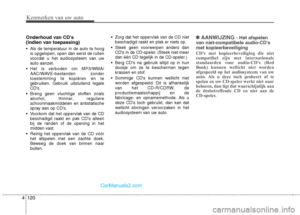 Hyundai Santa Fe 2011 Handleiding (in Dutch) Kenmerken van uw auto
120
4
Onderhoud van CDs
(indien van toepassing)
Als de temperatuur in de auto te hoog
is opgelopen, open dan eerst de ruiten
voordat u het audiosysteem van uw
auto aanzet.
Hyundai Santa Fe 2011 Handleiding (in Dutch) Kenmerken van uw auto
120
4
Onderhoud van CDs
(indien van toepassing)
Als de temperatuur in de auto te hoog
is opgelopen, open dan eerst de ruiten
voordat u het audiosysteem van uw
auto aanzet.