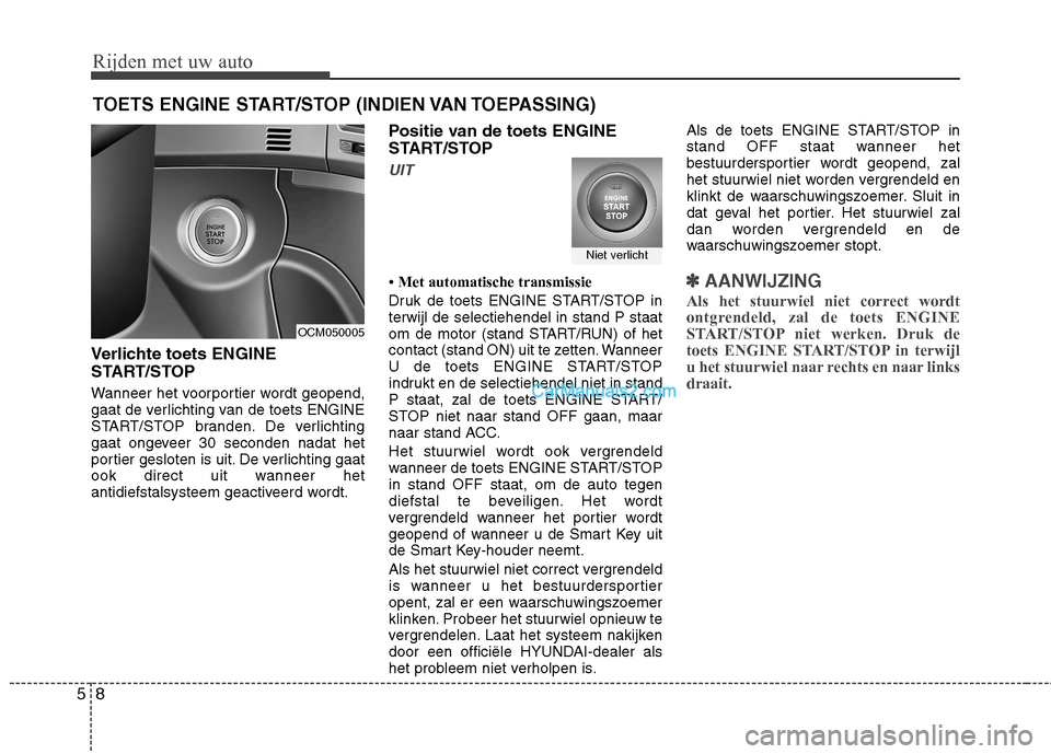 Hyundai Santa Fe 2011 Handleiding (in Dutch) Rijden met uw auto
8
5
Verlichte toets ENGINE
START/STOP
Wanneer het voorportier wordt geopend,
gaat de verlichting van de toets ENGINE
START/STOP branden. De verlichting
gaat ongeveer 30 seconden Hyundai Santa Fe 2011 Handleiding (in Dutch) Rijden met uw auto
8
5
Verlichte toets ENGINE
START/STOP
Wanneer het voorportier wordt geopend,
gaat de verlichting van de toets ENGINE
START/STOP branden. De verlichting
gaat ongeveer 30 seconden
