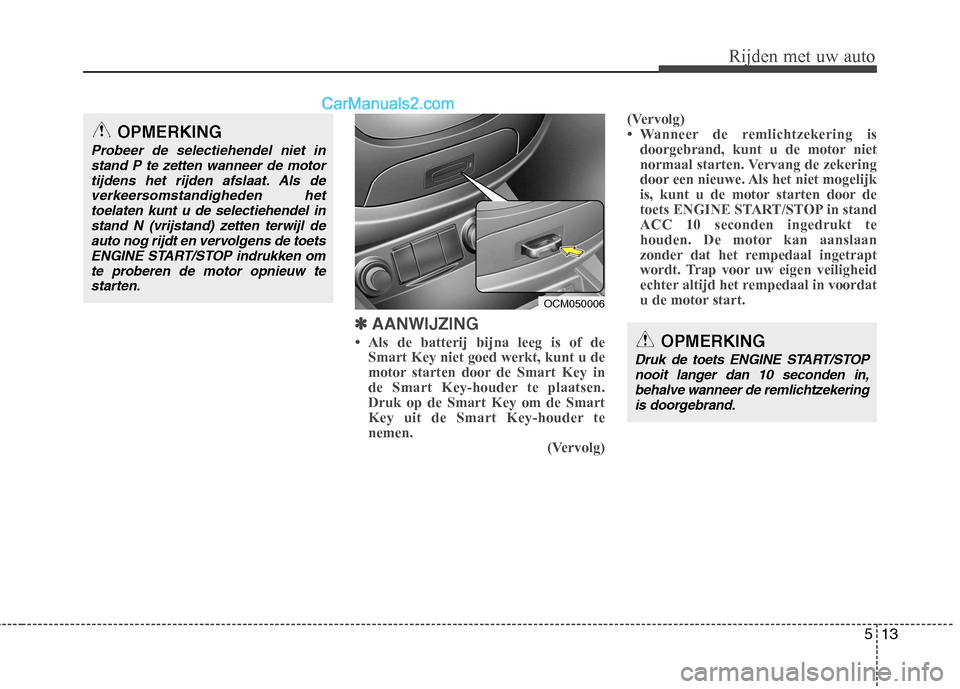 Hyundai Santa Fe 2011 Handleiding (in Dutch) 513
Rijden met uw auto
✽✽
AANWIJZING
Hyundai Santa Fe 2011 Handleiding (in Dutch) 513
Rijden met uw auto
✽✽
AANWIJZING