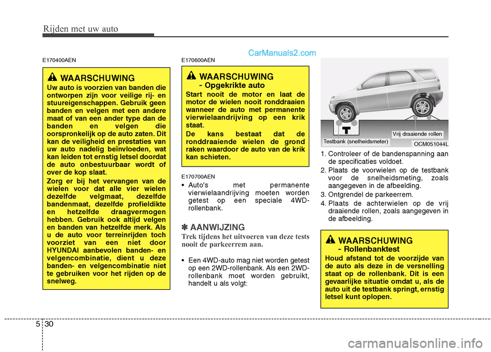 Hyundai Santa Fe 2011 Handleiding (in Dutch) Rijden met uw auto
30
5
E170400AEN E170600AEN
E170700AEN
Autos met permanente vierwielaandrijving moeten worden getest op een speciale 4WD-rollenbank.
✽✽ AANWIJZING
Trek tijdens het uitvoeren v Hyundai Santa Fe 2011 Handleiding (in Dutch) Rijden met uw auto
30
5
E170400AEN E170600AEN
E170700AEN
Autos met permanente vierwielaandrijving moeten worden getest op een speciale 4WD-rollenbank.
✽✽ AANWIJZING
Trek tijdens het uitvoeren v