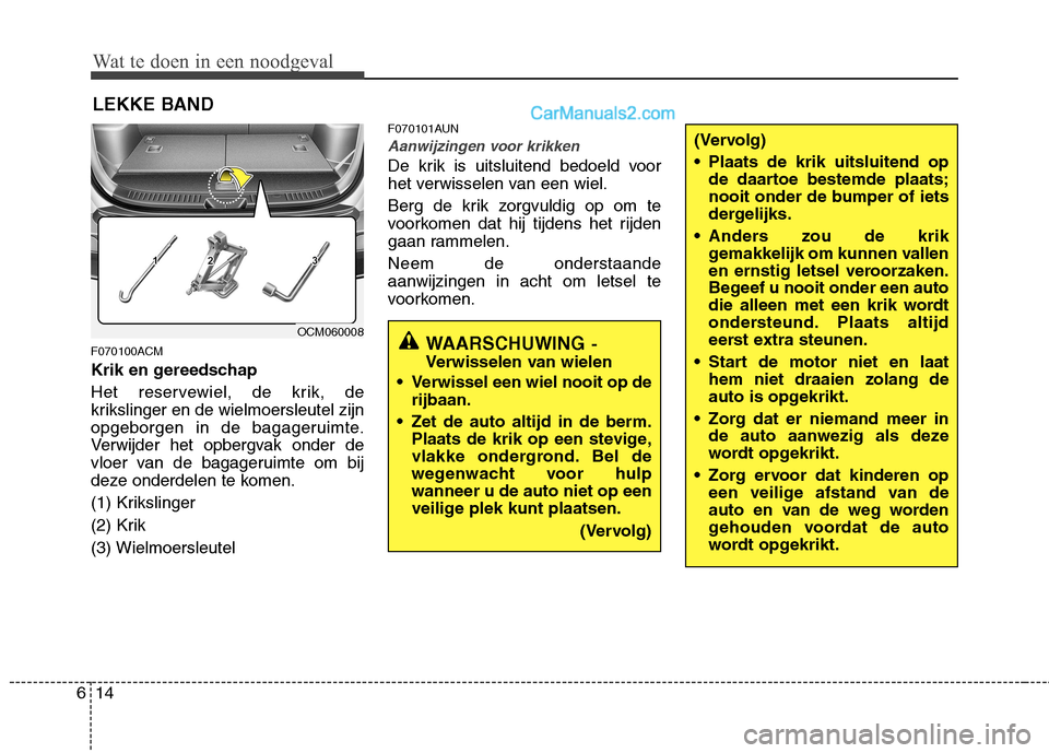 Hyundai Santa Fe 2011 Handleiding (in Dutch) Wat te doen in een noodgeval
14
6
Wat te doen in een noodgeval
Wat te doen in een noodgeval
Wat te doen in een noodgeval
LEKKE BAND
F070100ACM
Krik en gereedschap
Het reservewiel, de krik, de
kriks Hyundai Santa Fe 2011 Handleiding (in Dutch) Wat te doen in een noodgeval
14
6
Wat te doen in een noodgeval
Wat te doen in een noodgeval
Wat te doen in een noodgeval
LEKKE BAND
F070100ACM
Krik en gereedschap
Het reservewiel, de krik, de
kriks
