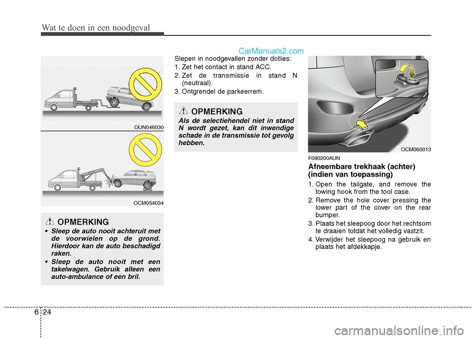 Hyundai Santa Fe 2011 Handleiding (in Dutch) Wat te doen in een noodgeval
24
6
Wat te doen in een noodgeval
Slepen in noodgevallen zonder dollies:
1. Zet het contact in stand ACC.
2. Zet de transmissie in stand N
(neutraal).
3. Ontgrendel de pa Hyundai Santa Fe 2011 Handleiding (in Dutch) Wat te doen in een noodgeval
24
6
Wat te doen in een noodgeval
Slepen in noodgevallen zonder dollies:
1. Zet het contact in stand ACC.
2. Zet de transmissie in stand N
(neutraal).
3. Ontgrendel de pa