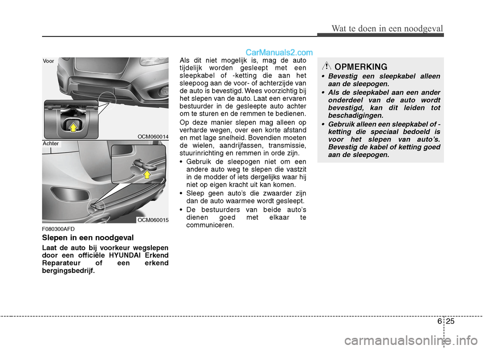 Hyundai Santa Fe 2011 Handleiding (in Dutch) 625
Wat te doen in een noodgeval
F080300AFD
Slepen in een noodgeval
Laat de auto bij voorkeur wegslepen
door een officiële HYUNDAI ErkendReparateur of een erkend
bergingsbedrijf.Als dit niet mogel Hyundai Santa Fe 2011 Handleiding (in Dutch) 625
Wat te doen in een noodgeval
F080300AFD
Slepen in een noodgeval
Laat de auto bij voorkeur wegslepen
door een officiële HYUNDAI ErkendReparateur of een erkend
bergingsbedrijf.Als dit niet mogel