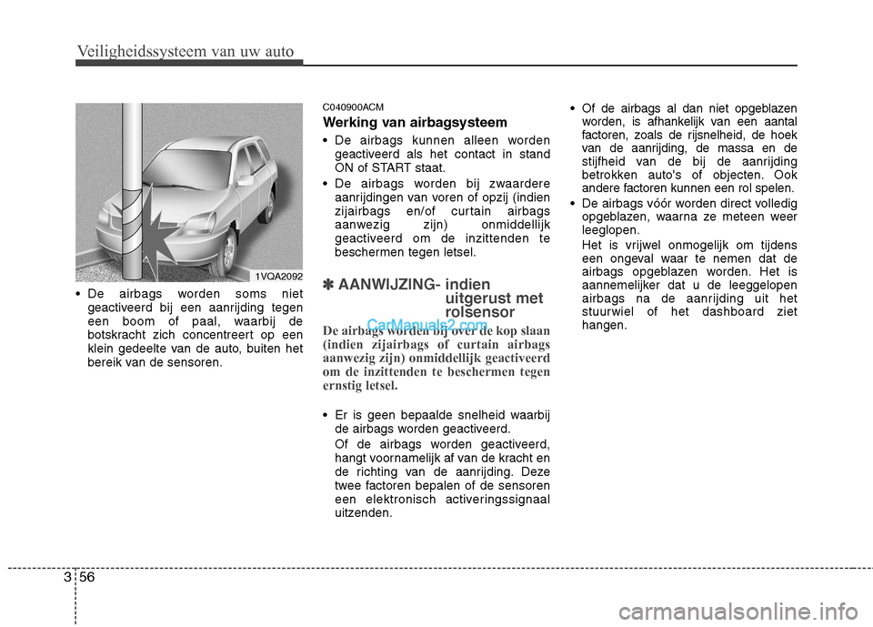 Hyundai Santa Fe 2011 Handleiding (in Dutch) Veiligheidssysteem van uw auto
56
3
De airbags worden soms niet
geactiveerd bij een aanrijding tegen
een boom of paal, waarbij de
botskracht zich concentreert op een
klein gedeelte van de auto, buit Hyundai Santa Fe 2011 Handleiding (in Dutch) Veiligheidssysteem van uw auto
56
3
De airbags worden soms niet
geactiveerd bij een aanrijding tegen
een boom of paal, waarbij de
botskracht zich concentreert op een
klein gedeelte van de auto, buit