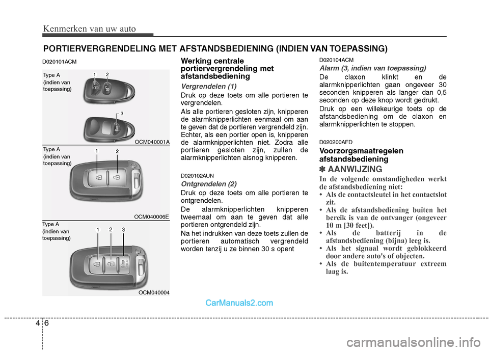Hyundai Santa Fe 2011 Handleiding (in Dutch) Kenmerken van uw auto
6
4
D020101ACM Werking centrale
portiervergrendeling metafstandsbediening
Vergrendelen (1)
Druk op deze toets om alle portieren te
vergrendelen.
Als alle portieren gesloten zi Hyundai Santa Fe 2011 Handleiding (in Dutch) Kenmerken van uw auto
6
4
D020101ACM Werking centrale
portiervergrendeling metafstandsbediening
Vergrendelen (1)
Druk op deze toets om alle portieren te
vergrendelen.
Als alle portieren gesloten zi