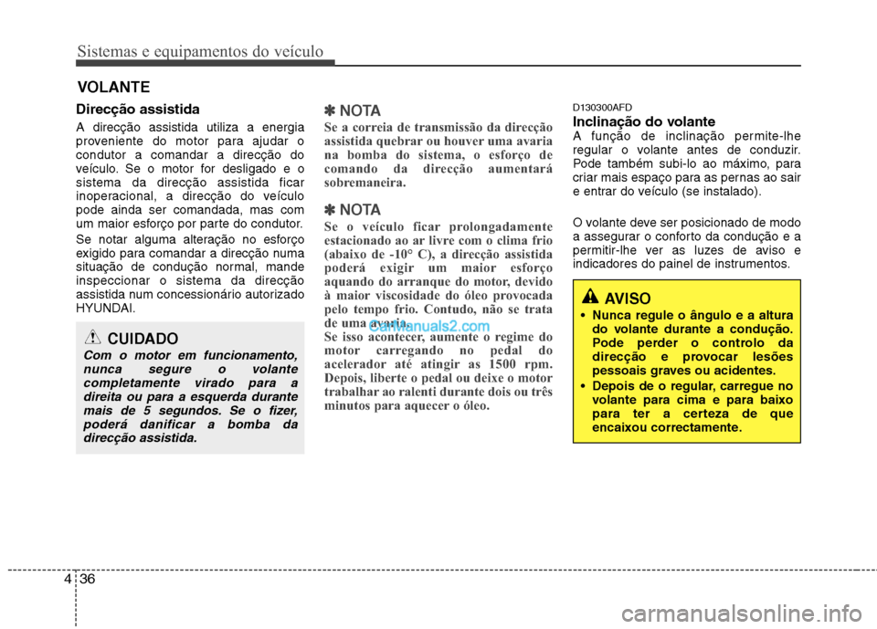 Hyundai Santa Fe 2011 Manual do proprietário (in Portuguese) Sistemas e equipamentos do veículo
36
4
VOLANTE
Direcção assistida A direcção assistida utiliza a energia
proveniente do motor para ajudar ocondutor a comandar a direcção do
veículo. Se o mot Hyundai Santa Fe 2011 Manual do proprietário (in Portuguese) Sistemas e equipamentos do veículo
36
4
VOLANTE
Direcção assistida A direcção assistida utiliza a energia
proveniente do motor para ajudar ocondutor a comandar a direcção do
veículo. Se o mot