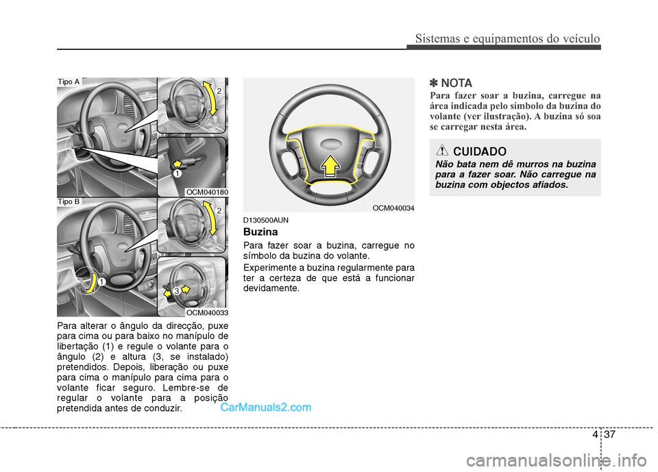 Hyundai Santa Fe 2011 Manual do proprietário (in Portuguese) 437
Sistemas e equipamentos do veículo
Para alterar o ângulo da direcção, puxe
para cima ou para baixo no manípulo de
libertação (1) e regule o volante para o
ângulo (2) e altura (3, se insta Hyundai Santa Fe 2011 Manual do proprietário (in Portuguese) 437
Sistemas e equipamentos do veículo
Para alterar o ângulo da direcção, puxe
para cima ou para baixo no manípulo de
libertação (1) e regule o volante para o
ângulo (2) e altura (3, se insta