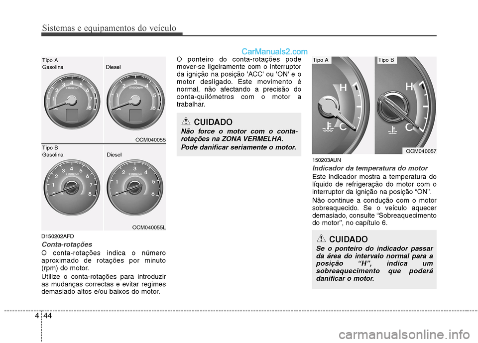 Hyundai Santa Fe 2011 Manual do proprietário (in Portuguese) Sistemas e equipamentos do veículo
44
4
D150202AFD
Conta-rotações
O conta-rotações indica o número
aproximado de rotações por minuto
(rpm) do motor.
Utilize o conta-rotações para introduzi Hyundai Santa Fe 2011 Manual do proprietário (in Portuguese) Sistemas e equipamentos do veículo
44
4
D150202AFD
Conta-rotações
O conta-rotações indica o número
aproximado de rotações por minuto
(rpm) do motor.
Utilize o conta-rotações para introduzi
