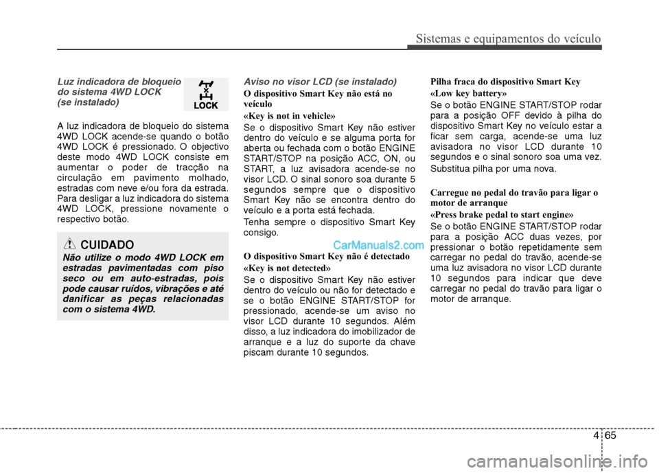 Hyundai Santa Fe 2011 Manual do proprietário (in Portuguese) 465
Sistemas e equipamentos do veículo
Luz indicadora de bloqueiodo sistema 4WD LOCK (se instalado)
A luz indicadora de bloqueio do sistema 4WD LOCK acende-se quando o botão
4WD LOCK é pressionado. Hyundai Santa Fe 2011 Manual do proprietário (in Portuguese) 465
Sistemas e equipamentos do veículo
Luz indicadora de bloqueiodo sistema 4WD LOCK (se instalado)
A luz indicadora de bloqueio do sistema 4WD LOCK acende-se quando o botão
4WD LOCK é pressionado.