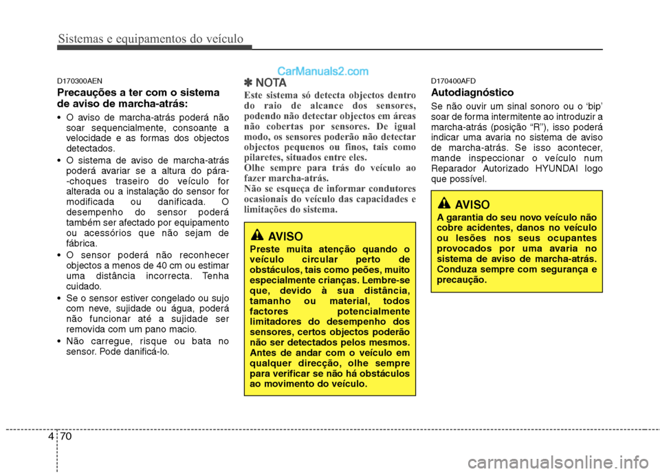 Hyundai Santa Fe 2011 Manual do proprietário (in Portuguese) Sistemas e equipamentos do veículo
70
4
AVISO
A garantia do seu novo veículo não
cobre acidentes, danos no veículoou lesões nos seus ocupantes
provocados por uma avaria no
sistema de aviso de ma Hyundai Santa Fe 2011 Manual do proprietário (in Portuguese) Sistemas e equipamentos do veículo
70
4
AVISO
A garantia do seu novo veículo não
cobre acidentes, danos no veículoou lesões nos seus ocupantes
provocados por uma avaria no
sistema de aviso de ma
