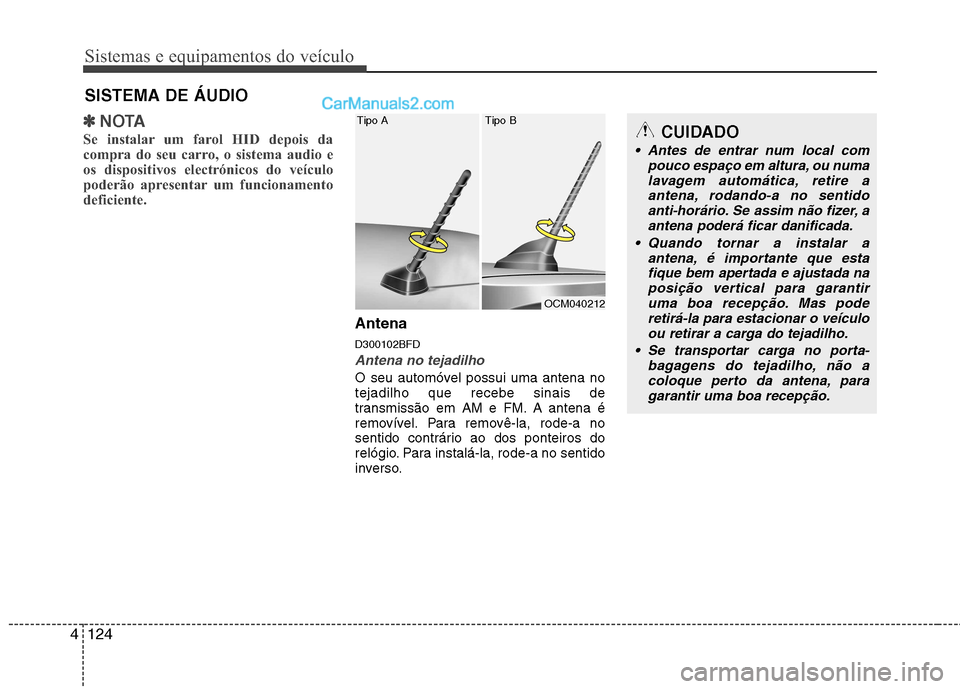 Hyundai Santa Fe 2011 Manual do proprietário (in Portuguese) Sistemas e equipamentos do veículo
124
4
✽✽
NOTA
Se instalar um farol HID depois da
compra do seu carro, o sistema audio e
os dispositivos electrónicos do veículo
poderão apresentar um funcio Hyundai Santa Fe 2011 Manual do proprietário (in Portuguese) Sistemas e equipamentos do veículo
124
4
✽✽
NOTA
Se instalar um farol HID depois da
compra do seu carro, o sistema audio e
os dispositivos electrónicos do veículo
poderão apresentar um funcio