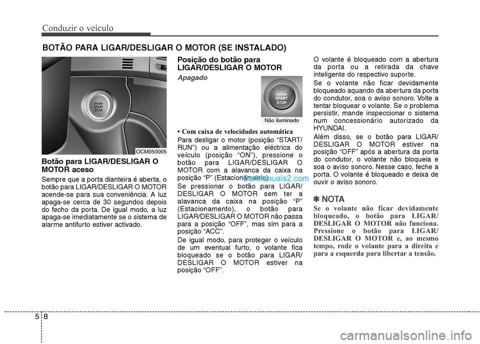 Hyundai Santa Fe 2011 Manual do proprietário (in Portuguese) Conduzir o veículo
8
5
Botão para LIGAR/DESLIGAR O
MOTOR aceso
Sempre que a porta dianteira é aberta, o
botão para LIGAR/DESLIGAR O MOTOR
acende-se para sua conveniência. A luzapaga-se cerca d Hyundai Santa Fe 2011 Manual do proprietário (in Portuguese) Conduzir o veículo
8
5
Botão para LIGAR/DESLIGAR O
MOTOR aceso
Sempre que a porta dianteira é aberta, o
botão para LIGAR/DESLIGAR O MOTOR
acende-se para sua conveniência. A luzapaga-se cerca d