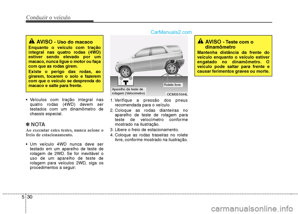 Hyundai Santa Fe 2011 Manual do proprietário (in Portuguese) Conduzir o veículo
30
5
Veículos com tração integral nas
quatro rodas (4WD) devem ser testados com um dinamômetro dechassis especial.
✽✽ NOTA
Ao executar estes testes, nunca acione o
freio Hyundai Santa Fe 2011 Manual do proprietário (in Portuguese) Conduzir o veículo
30
5
Veículos com tração integral nas
quatro rodas (4WD) devem ser testados com um dinamômetro dechassis especial.
✽✽ NOTA
Ao executar estes testes, nunca acione o
freio