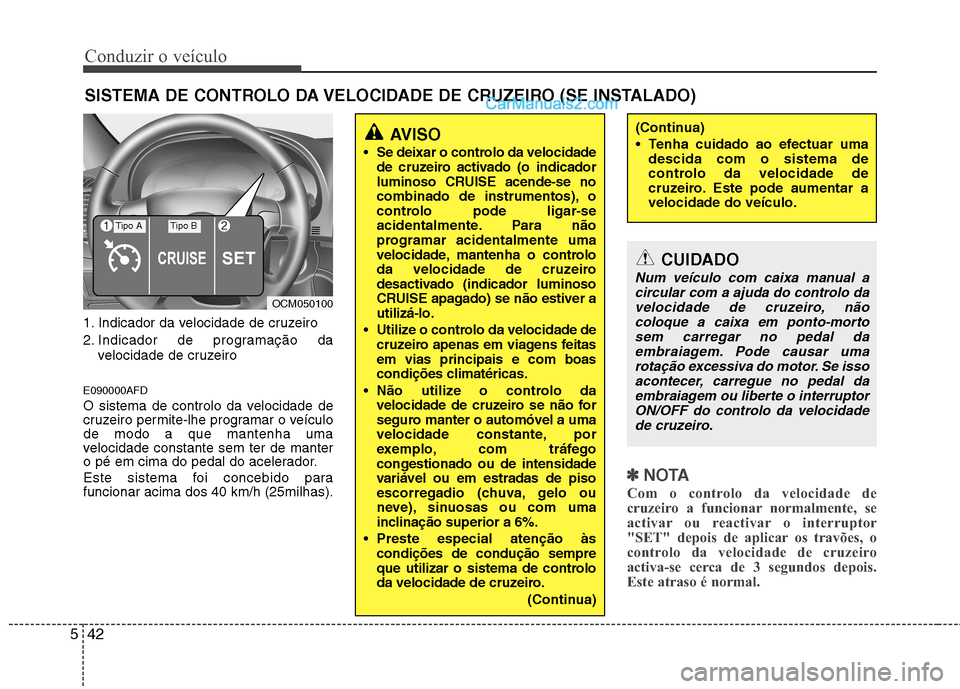 Hyundai Santa Fe 2011 Manual do proprietário (in Portuguese) Conduzir o veículo
42
5
SISTEMA DE CONTROLO DA VELOCIDADE DE CRUZEIRO (SE INSTALADO)
1. Indicador da velocidade de cruzeiro
2. Indicador de programação da velocidade de cruzeiro
E090000AFD
O sist Hyundai Santa Fe 2011 Manual do proprietário (in Portuguese) Conduzir o veículo
42
5
SISTEMA DE CONTROLO DA VELOCIDADE DE CRUZEIRO (SE INSTALADO)
1. Indicador da velocidade de cruzeiro
2. Indicador de programação da velocidade de cruzeiro
E090000AFD
O sist