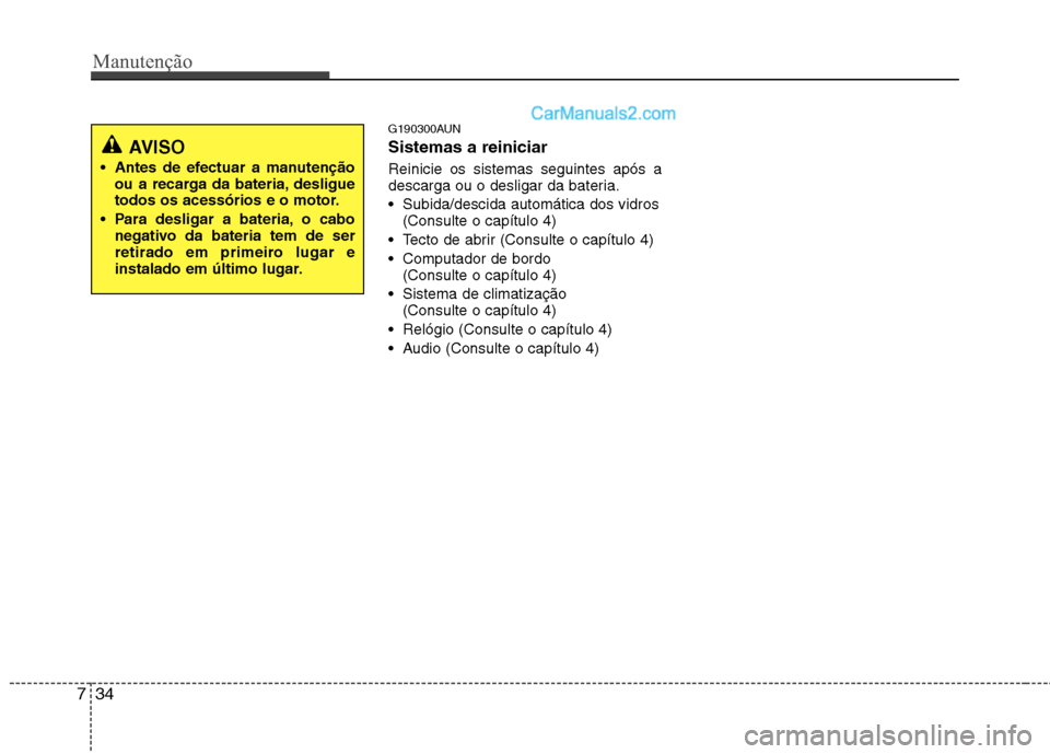 Hyundai Santa Fe 2011 Manual do proprietário (in Portuguese) Manutenção
34
7
G190300AUN Sistemas a reiniciar Reinicie os sistemas seguintes após a
descarga ou o desligar da bateria. Subida/descida automática dos vidros (Consulte o capítulo 4)
Tecto de a Hyundai Santa Fe 2011 Manual do proprietário (in Portuguese) Manutenção
34
7
G190300AUN Sistemas a reiniciar Reinicie os sistemas seguintes após a
descarga ou o desligar da bateria. Subida/descida automática dos vidros (Consulte o capítulo 4)
Tecto de a
