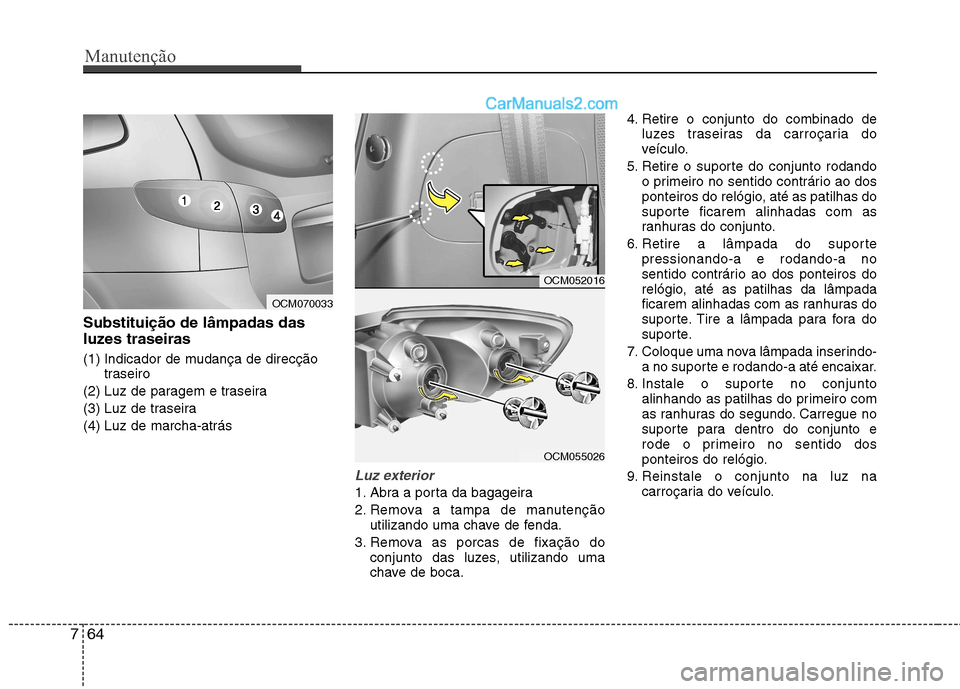 Hyundai Santa Fe 2011 Manual do proprietário (in Portuguese) Manutenção
64
7
Substituição de lâmpadas das
luzes traseiras
(1) Indicador de mudança de direcção
traseiro
(2) Luz de paragem e traseira
(3) Luz de traseira(4) Luz de marcha-atrás
Luz exte Hyundai Santa Fe 2011 Manual do proprietário (in Portuguese) Manutenção
64
7
Substituição de lâmpadas das
luzes traseiras
(1) Indicador de mudança de direcção
traseiro
(2) Luz de paragem e traseira
(3) Luz de traseira(4) Luz de marcha-atrás
Luz exte