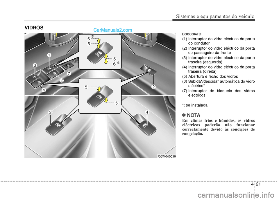 Hyundai Santa Fe 2011 Manual do proprietário (in Portuguese) 421
Sistemas e equipamentos do veículo
D080000AFD
(1) Interruptor do vidro eléctrico da portado condutor
(2) Interruptor do vidro eléctrico da porta do passageiro da frente
(3) Interruptor do vidr Hyundai Santa Fe 2011 Manual do proprietário (in Portuguese) 421
Sistemas e equipamentos do veículo
D080000AFD
(1) Interruptor do vidro eléctrico da portado condutor
(2) Interruptor do vidro eléctrico da porta do passageiro da frente
(3) Interruptor do vidr
