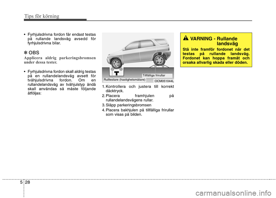 Hyundai Santa Fe 2011 Ägarmanual (in Swedish) Tips för körning
28
5
Fyrhjulsdrivna fordon får endast testas
på rullande landsväg avsedd för
fyrhjulsdrivna bilar.
✽✽ OBS
Applicera aldrig parkeringsbromsen
under dessa tester.
Fyrhjuls Hyundai Santa Fe 2011 Ägarmanual (in Swedish) Tips för körning
28
5
Fyrhjulsdrivna fordon får endast testas
på rullande landsväg avsedd för
fyrhjulsdrivna bilar.
✽✽ OBS
Applicera aldrig parkeringsbromsen
under dessa tester.
Fyrhjuls
