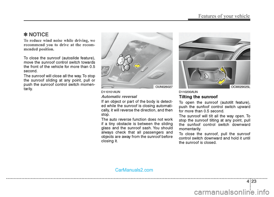 Hyundai Santa Fe 2010  Owners Manual 
423
Features of your vehicle
✽
✽NOTICE
To reduce wind noise while driving, we
recommend you to drive at the recom-
mended position.
To close the sunroof (autoslide feature),
move the sunroof cont