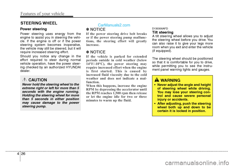 Hyundai Santa Fe 2010  Owners Manual 
Features of your vehicle
26
4
WARNING
 Never adjust the angle and height
of steering wheel while driving.
You may lose your steering con-
trol and cause severe personal
injury or accidents.
 After ad