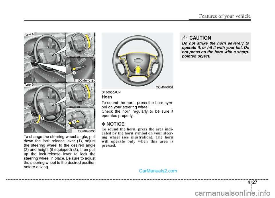 Hyundai Santa Fe 2010 User Guide 
427
Features of your vehicle
To change the steering wheel angle, pull
down the lock release lever (1), adjust
the steering wheel to the desired angle
(2) and height (if equipped) (3), then pull
up th