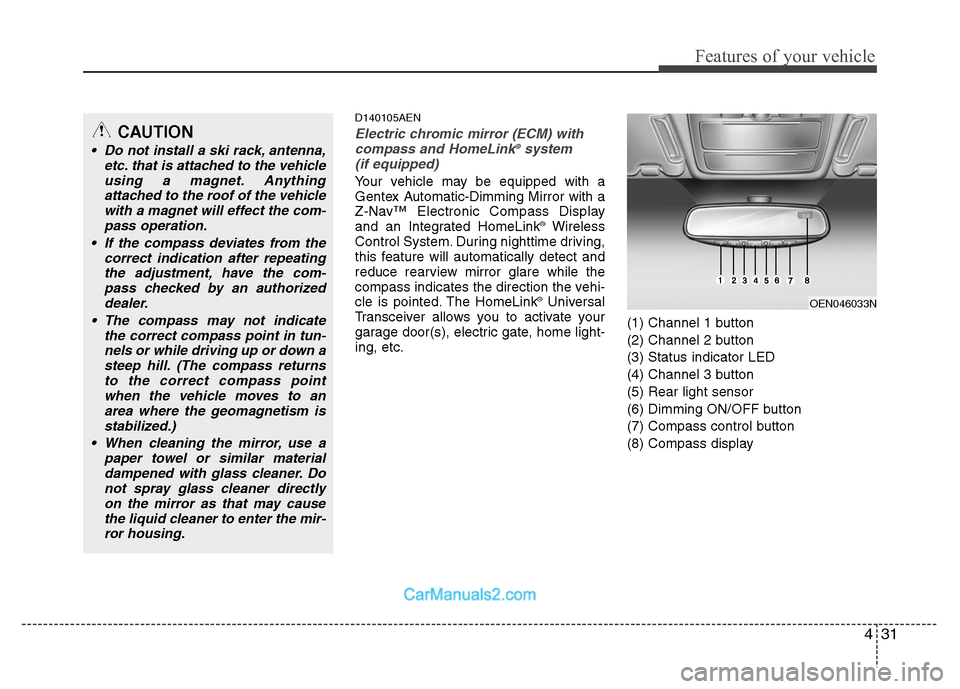 Hyundai Santa Fe 2010  Owners Manual 
431
Features of your vehicle
D140105AEN
Electric chromic mirror (ECM) withcompass and HomeLink®system 
(if equipped)
Your vehicle may be equipped with a
Gentex Automatic-Dimming Mirror with a
Z-Nav