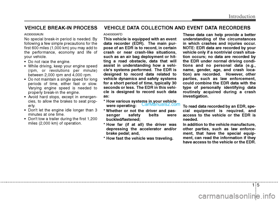 Hyundai Santa Fe 2010 User Guide
15
Introduction
VEHICLE BREAK-IN PROCESS
A030000AUN
No special break-in period is needed. By
following a few simple precautions for the
first 600 miles (1,000 km) you may add to
the performance, econ Hyundai Santa Fe 2010 User Guide
15
Introduction
VEHICLE BREAK-IN PROCESS
A030000AUN
No special break-in period is needed. By
following a few simple precautions for the
first 600 miles (1,000 km) you may add to
the performance, econ