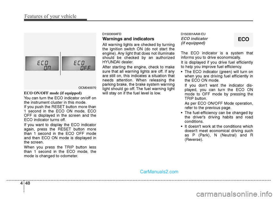 Hyundai Santa Fe 2010  Owners Manual 
Features of your vehicle
48
4
ECO ON/OFF mode (if equipped)
You can turn the ECO indicator on/off on
the instrument cluster in this mode.
If you push the RESET button more than
1 second in the ECO ON