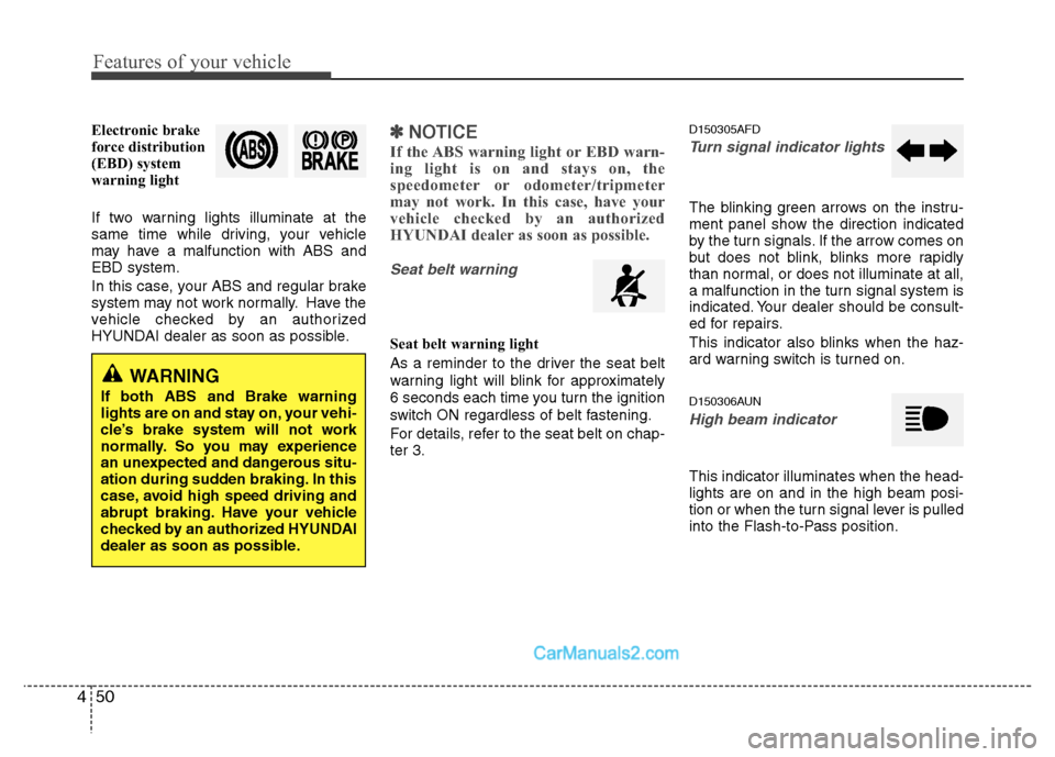 Hyundai Santa Fe 2010  Owners Manual 
Features of your vehicle
50
4

Electronic brake
force distribution
(EBD) system
warning light
If two warning lights illuminate at the
same time while driving, your vehicle
may have a malfunction with