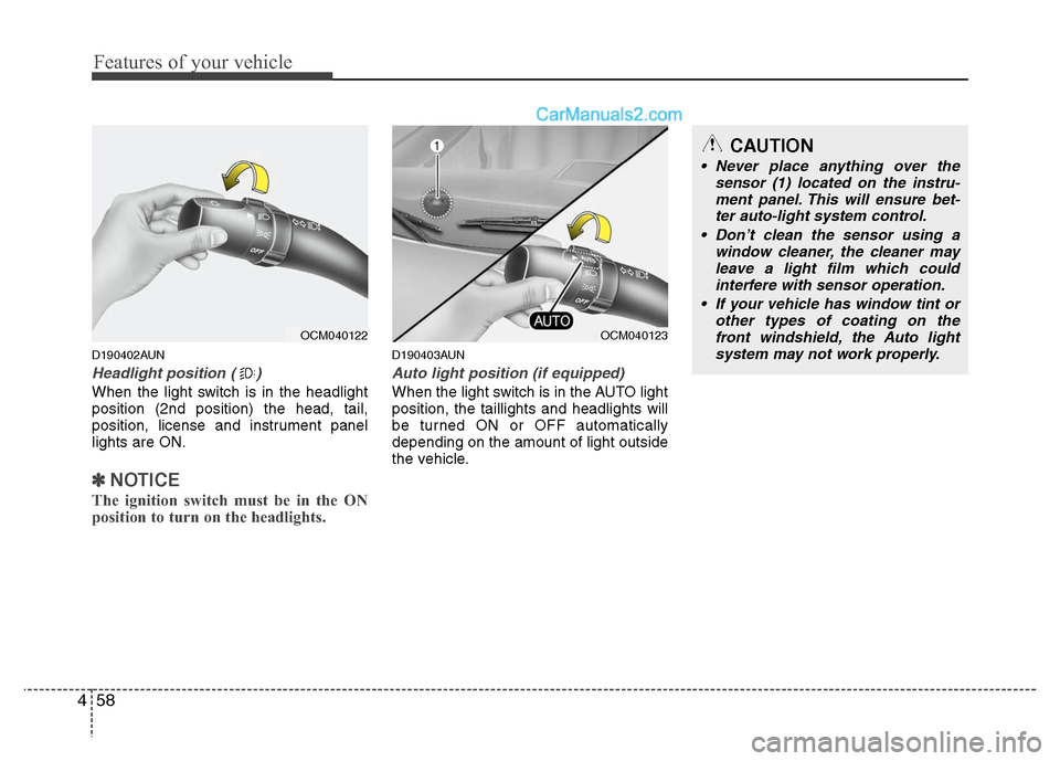 Hyundai Santa Fe 2010  Owners Manual 
Features of your vehicle
58
4
D190402AUN
Headlight position ( )
When the light switch is in the headlight
position (2nd position) the head, tail,
position, license and instrument panel
lights are ON.