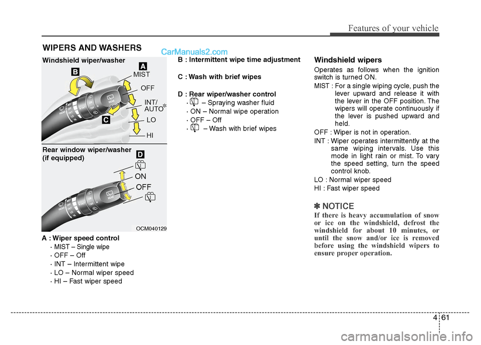 Hyundai Santa Fe 2010  Owners Manual 
461
Features of your vehicle
A : Wiper speed control· 
MIST – Single wipe
· OFF – Off
· INT – Intermittent wipe
· LO – Normal wiper speed
· HI – Fast wiper speed B : Intermittent wipe 