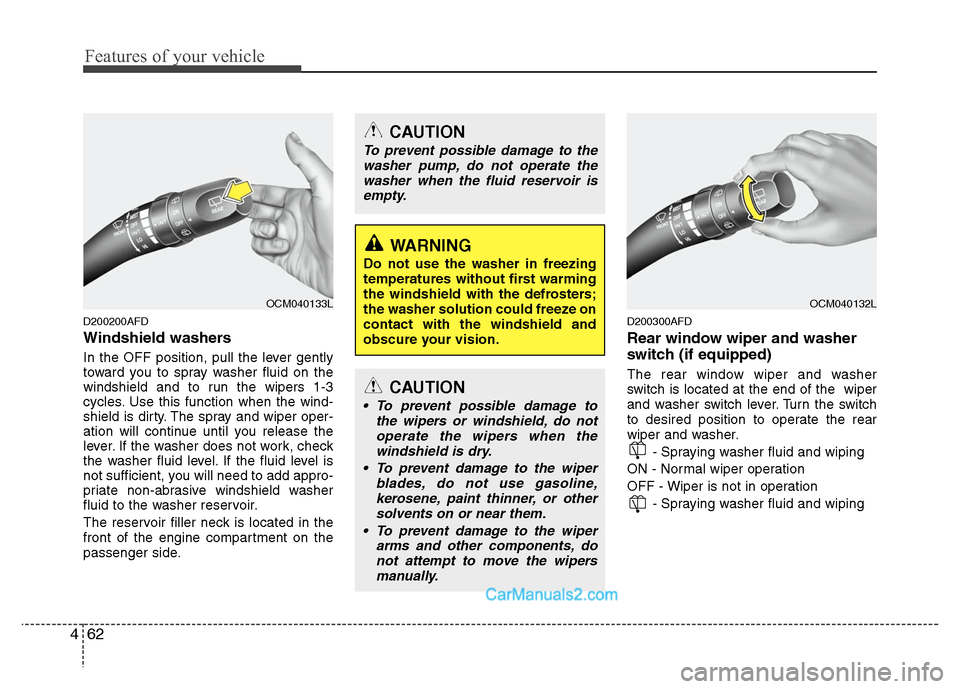 Hyundai Santa Fe 2010 Owners Manual
Features of your vehicle
62
4
D200200AFD
Windshield washers
In the OFF position, pull the lever gently
toward you to spray washer fluid on the
windshield and to run the wipers 1-3
cycles. Use this Hyundai Santa Fe 2010 Owners Manual
Features of your vehicle
62
4
D200200AFD
Windshield washers
In the OFF position, pull the lever gently
toward you to spray washer fluid on the
windshield and to run the wipers 1-3
cycles. Use this