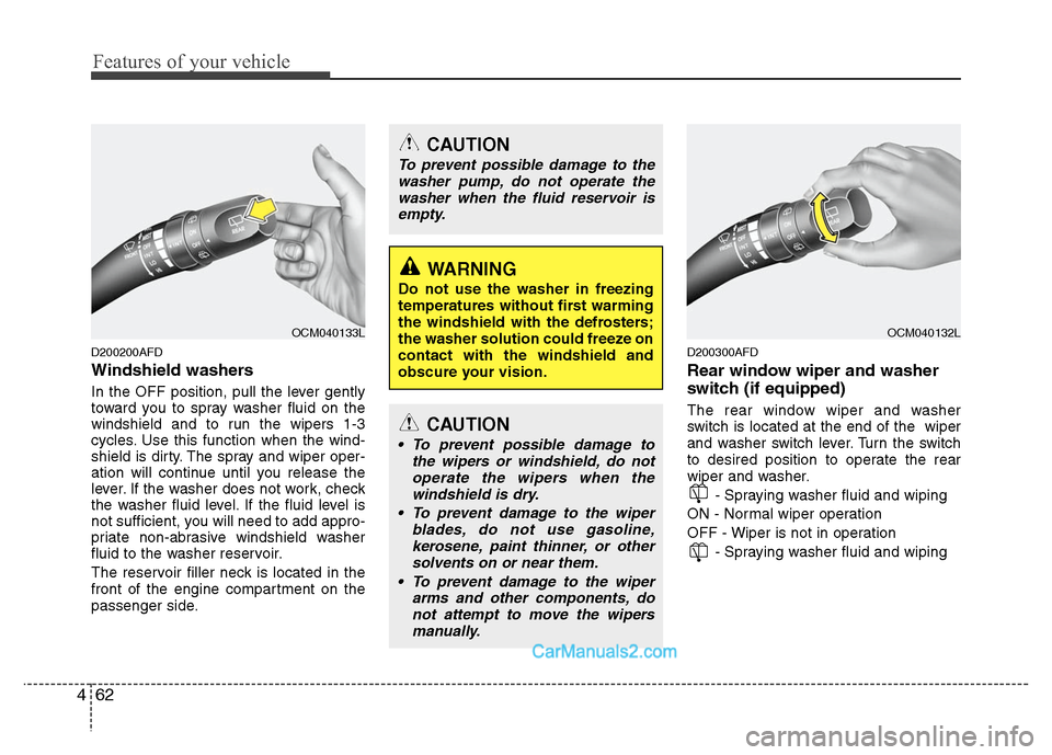 Hyundai Santa Fe 2010  Owners Manual 
Features of your vehicle
62
4
D200200AFD
Windshield washers  
In the OFF position, pull the lever gently
toward you to spray washer fluid on the
windshield and to run the wipers 1-3
cycles. Use this 