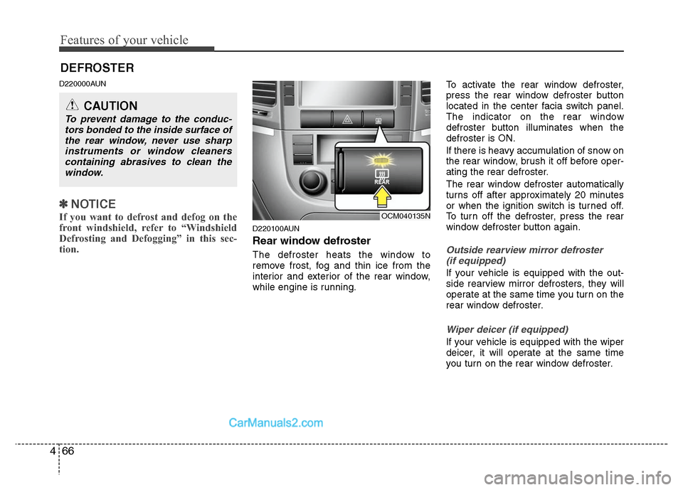 Hyundai Santa Fe 2010 Owners Manual
Features of your vehicle
66
4
D220000AUN
✽
✽
NOTICE
If you want to defrost and defog on the
front windshield, refer to “Windshield
Defrosting and Defogging” in this sec-
tion.
D220100AUN
Re Hyundai Santa Fe 2010 Owners Manual
Features of your vehicle
66
4
D220000AUN
✽
✽
NOTICE
If you want to defrost and defog on the
front windshield, refer to “Windshield
Defrosting and Defogging” in this sec-
tion.
D220100AUN
Re