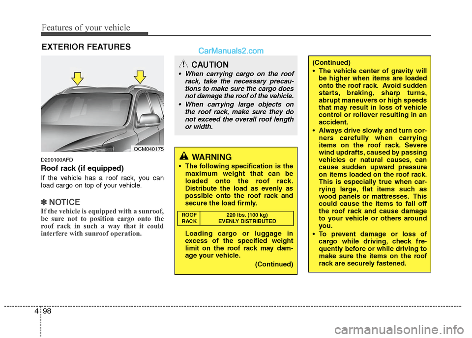 Hyundai Santa Fe 2010 Owners Manual
EXTERIOR FEATURES
D290100AFD
Roof rack (if equipped)
If the vehicle has a roof rack, you can
load cargo on top of your vehicle.
✽ ✽NOTICE
If the vehicle is equipped with a sunroof,
be sure not to Hyundai Santa Fe 2010 Owners Manual
EXTERIOR FEATURES
D290100AFD
Roof rack (if equipped)
If the vehicle has a roof rack, you can
load cargo on top of your vehicle.
✽ ✽NOTICE
If the vehicle is equipped with a sunroof,
be sure not to