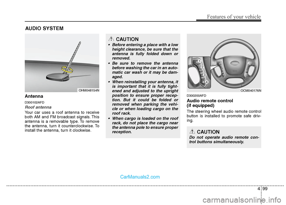 Hyundai Santa Fe 2010 Owners Manual
499
Features of your vehicle
Antenna
D300102AFD
Roof antenna
Your car uses a roof antenna to receive
both AM and FM broadcast signals. This
antenna is a removable type. To remove
the antenna, turn i Hyundai Santa Fe 2010 Owners Manual
499
Features of your vehicle
Antenna
D300102AFD
Roof antenna
Your car uses a roof antenna to receive
both AM and FM broadcast signals. This
antenna is a removable type. To remove
the antenna, turn i